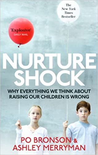 NurtureShock: Why Everything We Thought About Children is Wrong - by Po Bronson and Ashley Merryman - Parenting Books of All Time