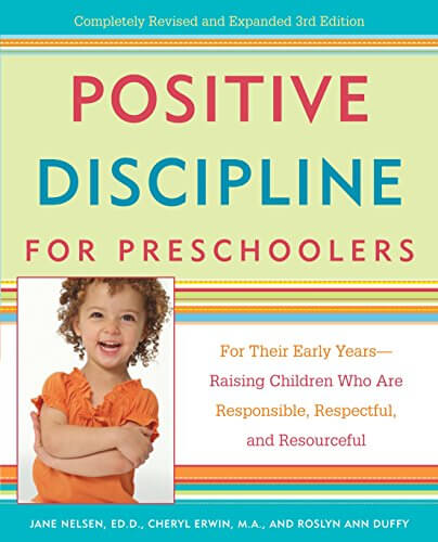 Positive Discipline for Preschoolers: For Their Early Years--Raising Children Who are Responsible, Respectful, and Resourceful (Positive Discipline Library) - By Jane Nelson, ED.D, Cheryl Erwin, M.A., AND Roslyn Ann Duffy - Parenting Books of All Time