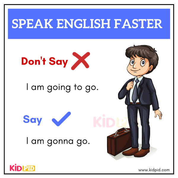 Say “gonna” instead of “going to” for natural English speech