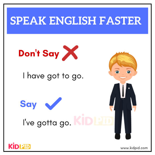 Use “gotta” instead of “have got to” for smooth speech