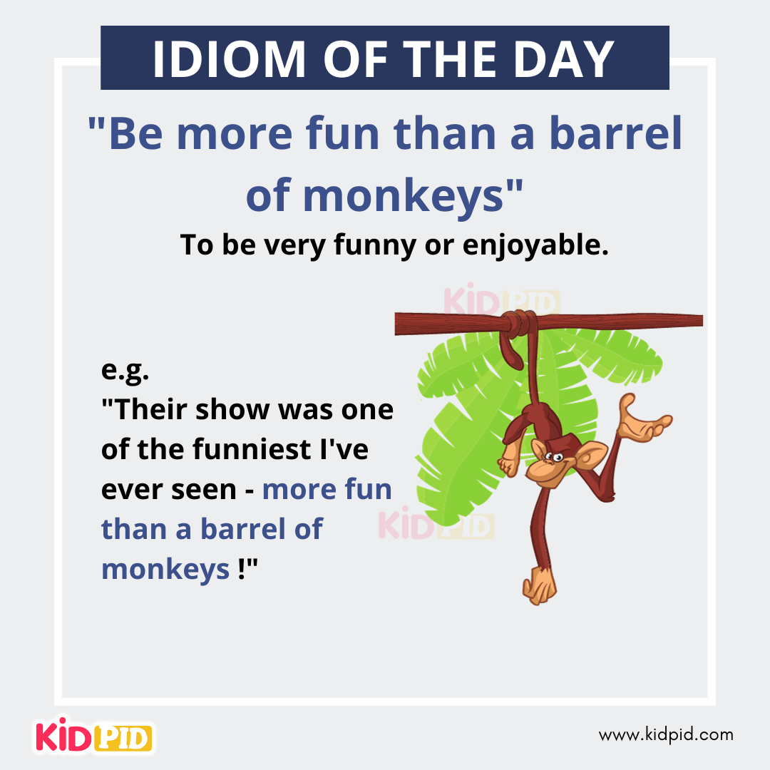 Be more fun than a barrel of monkeys - English Idiom Meaning &amp; Examples