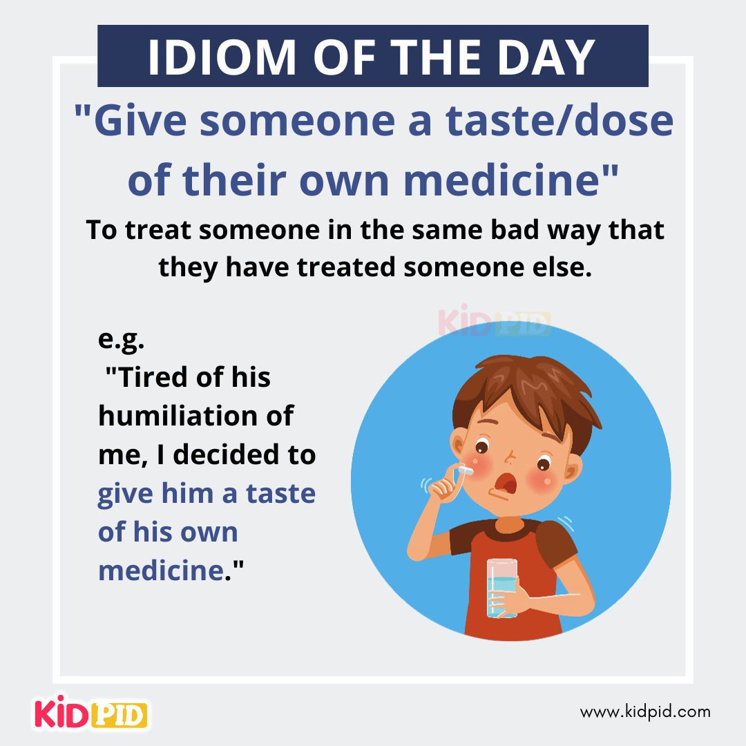 Give someone a taste/dose of their medicine - English Idiom Meaning &amp; Examples