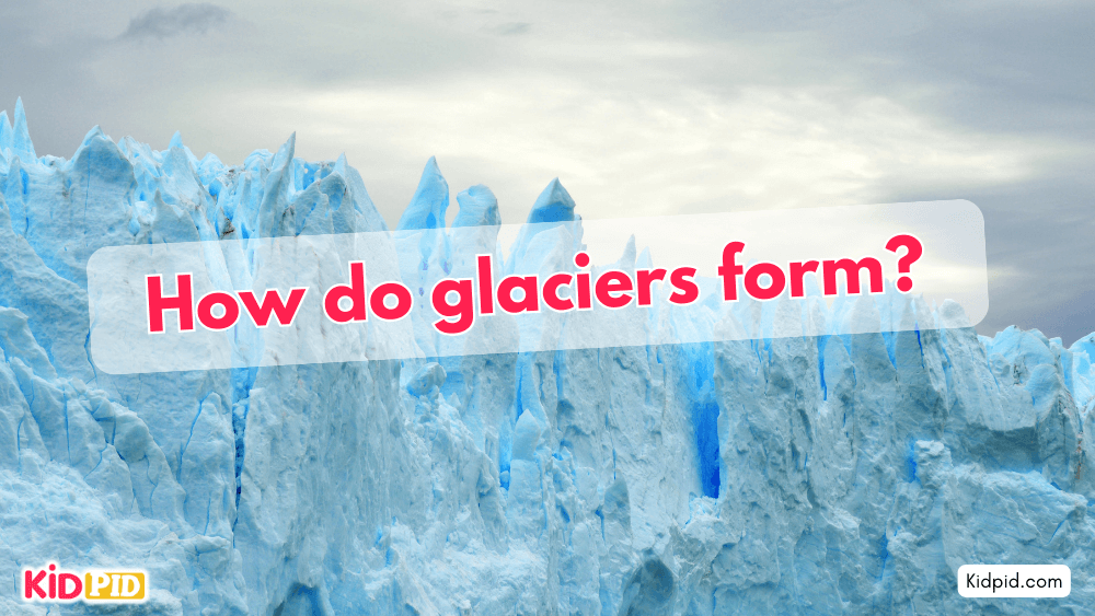 How do glaciers form