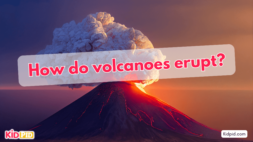 How do volcanoes erupt