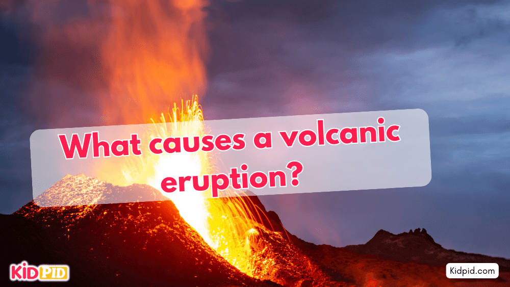 What causes a volcanic eruption