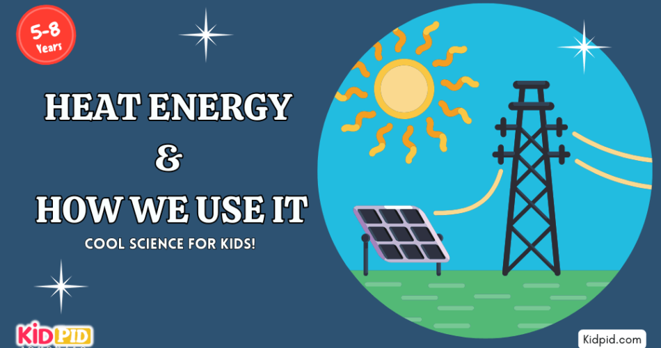 Heat Energy and How We Use It