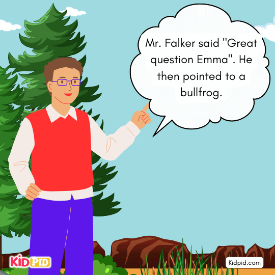 Falker said, "Great question, Emma". He then pointed to a bullfrog. - Animal Camouflage story 