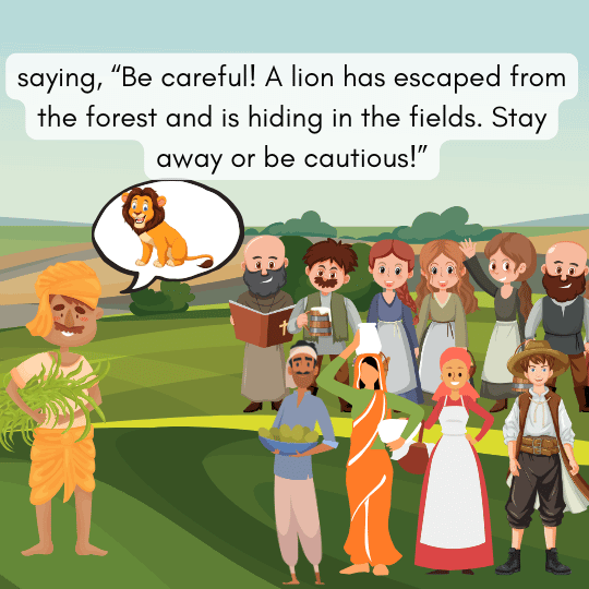 “Beware! A lion hides in the fields, stay cautious!”- Fable story