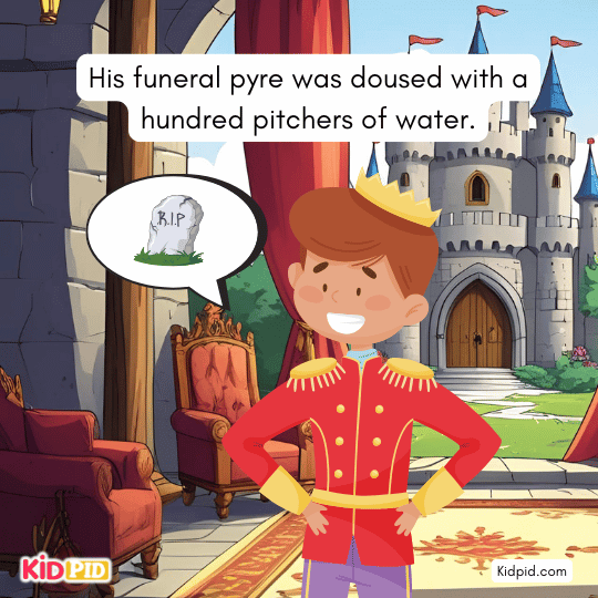 His funeral pyre was doused with a hundred pitchers of water - The Cruel King story