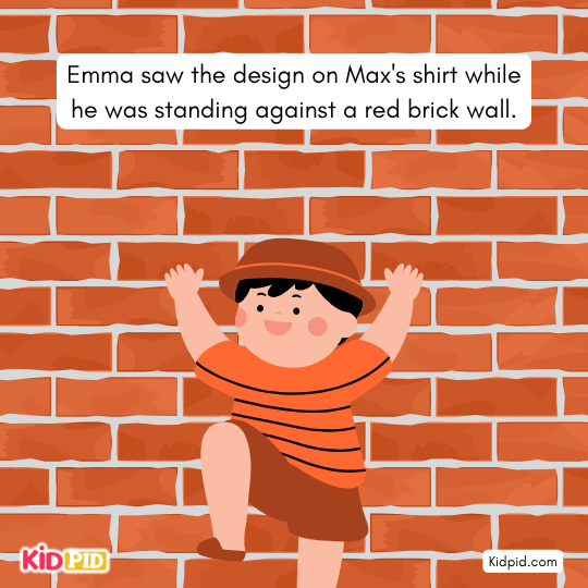 Emma saw the design on Max's shirt while he was standing against a red brick wall. - book story for kids