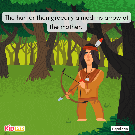 The hunter then greedily aimed his arrow at the mother- interesting story