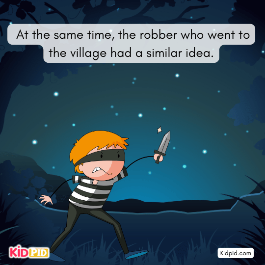 Meanwhile, the village robber planned the same plot.- short story