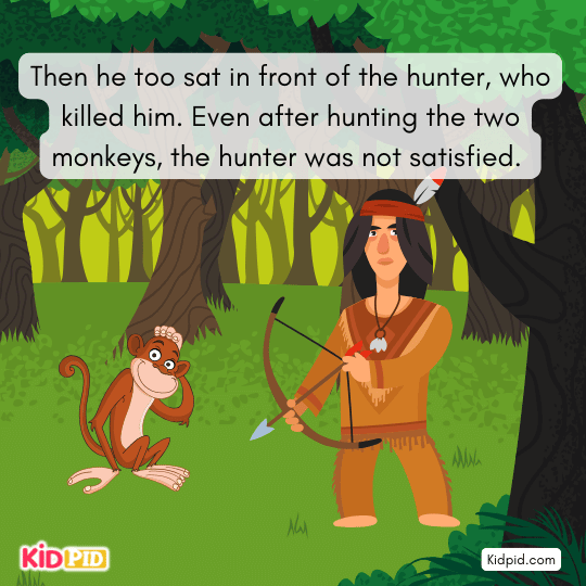 The hunter killed both monkeys but remained unsatisfied afterward.- Interesting short story