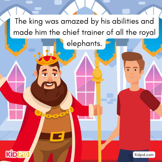 The king was impressed and made him chief elephant trainer - Kind story for kids