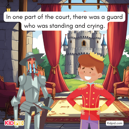 In one part of the court, a guard was standing and crying- "The Cruel King" story 