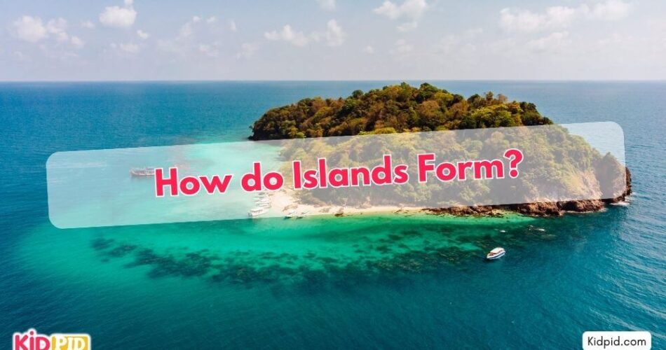 How do Islands Form?