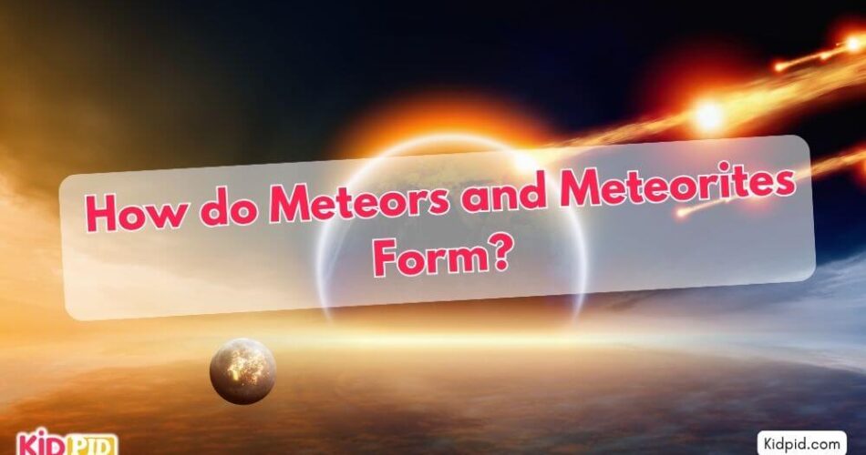 How do Meteors and Meteorites Form?