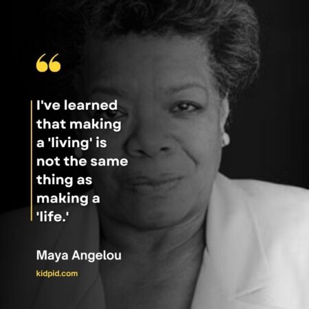 Quotes About Life Lessons for Kids by Maya Angelou 
