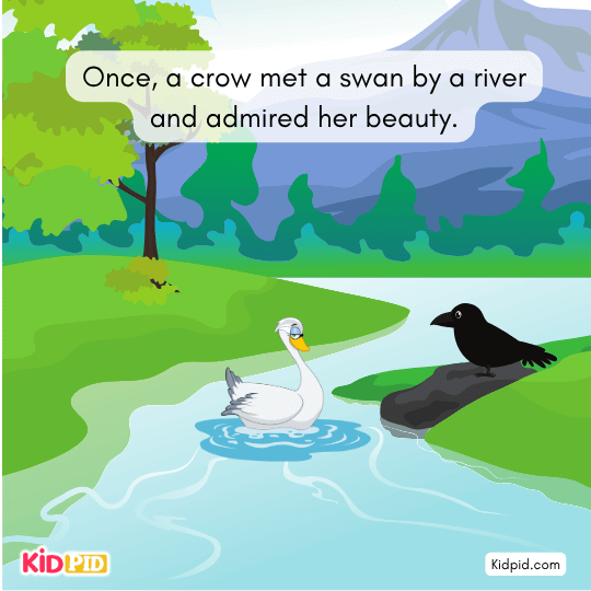 Once, a crow met a swan by a river and admired her beauty.