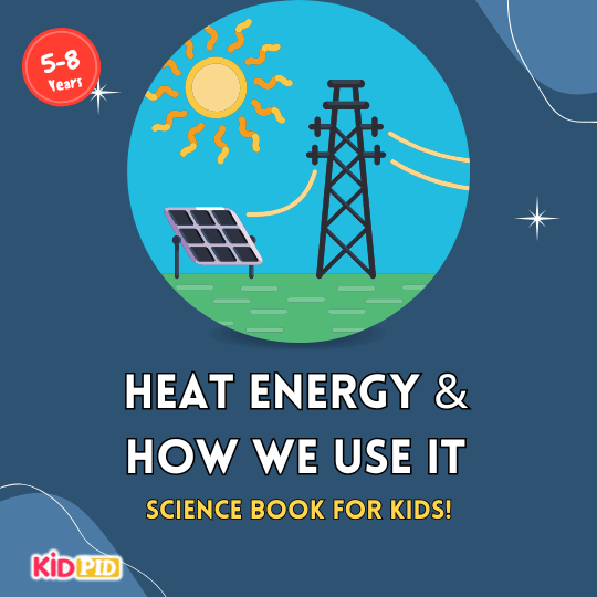 Heat Energy and How We Use It - Science Journal for Kids 