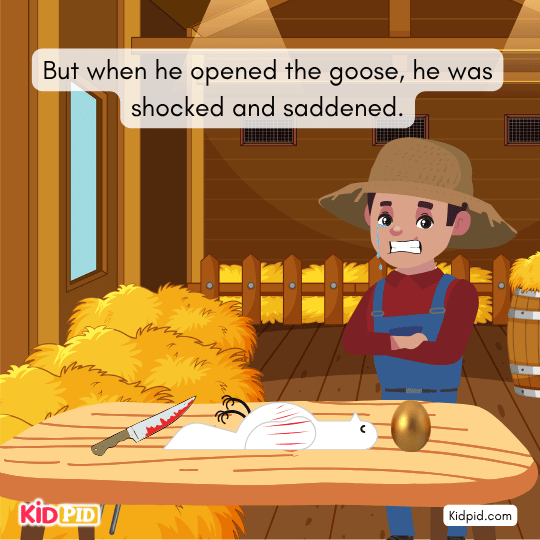 Farmer is shocked after cutting the goose and finding no golden eggs inside.