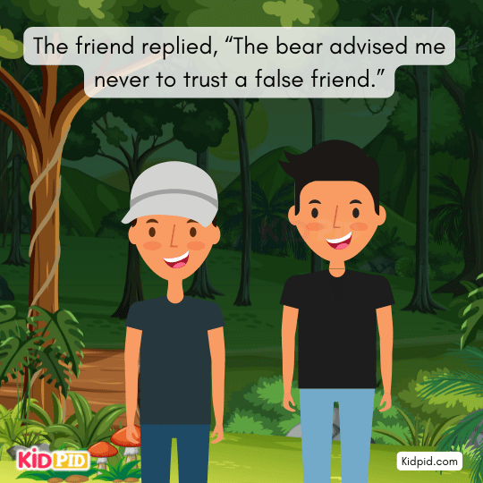 He replies that the bear advised him never to trust a false friend.