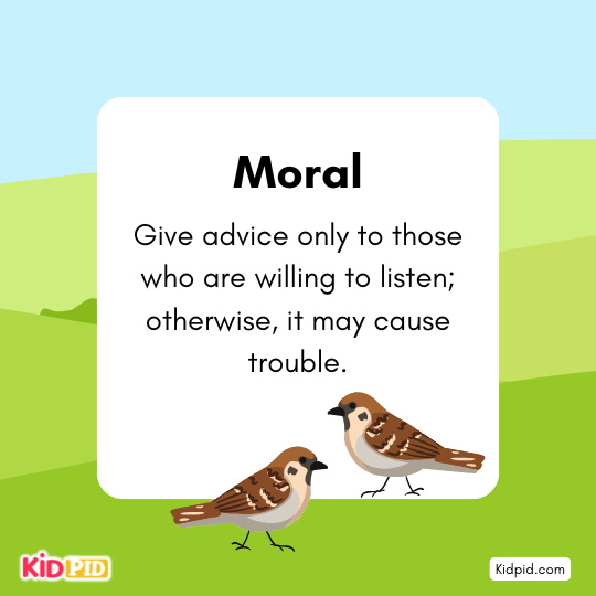 Moral: Give advice only to those who accept it; unwanted advice may cause trouble.