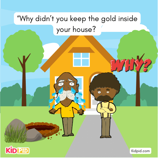 Neighbor asks miser why he didn’t keep the gold safely inside the house, moral story.