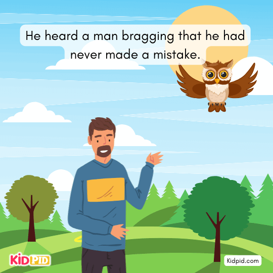 The owl hears a man bragging he never made mistakes, learning about pride and dishonesty.