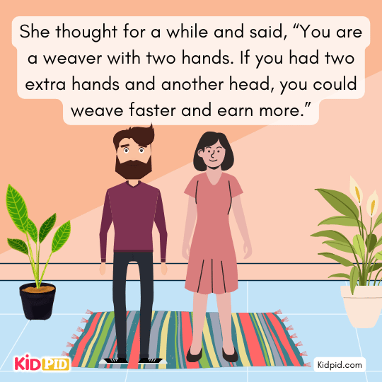 Wife advises Mandaraka to ask for extra hands and a head to weave faster and earn more.