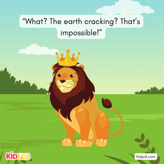 Lion questions the truth, saying earth cracking is impossible.