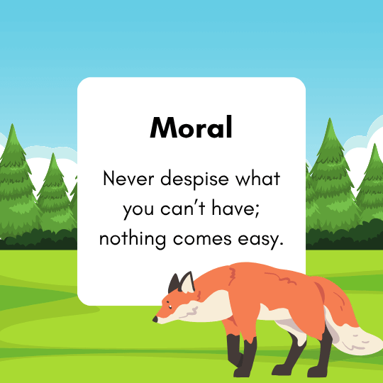 Moral: Never despise what you can’t have—kids learn nothing comes easy and effort matters.