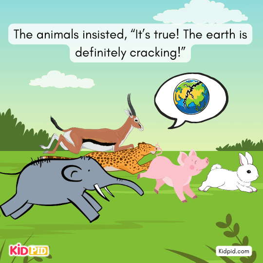 Animals insist the earth is cracking and spreading fear further.