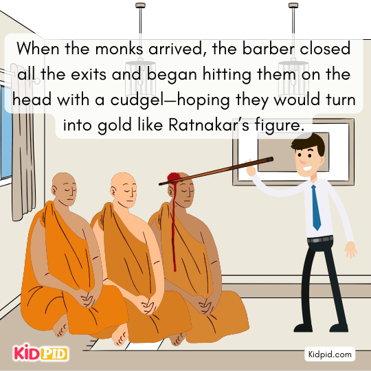 Barber locks the exits and begins hitting the monks on the head hoping for gold.
