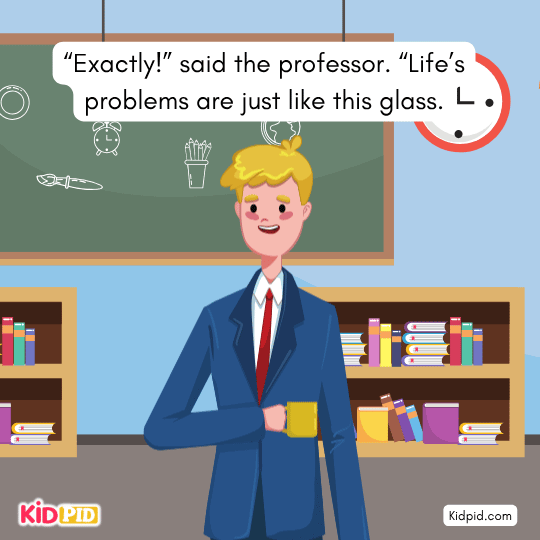 “Exactly!” said the professor. “Life’s problems are just like this glass. - Illustrated storybook