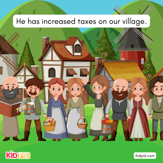 He has increased taxes on our village. - book story for kids
