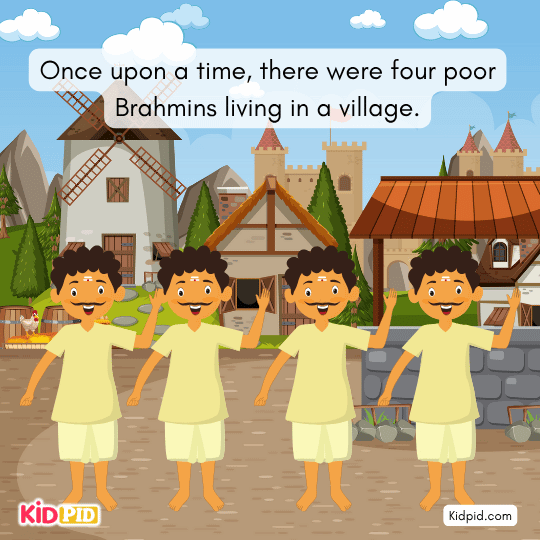 Four poor Brahmans living in a small village, worried about their poverty.