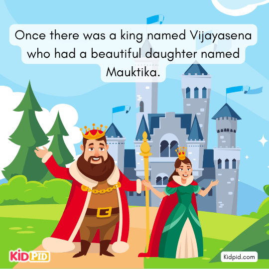 King Vijayasena lives with his beautiful daughter Mauktika in the palace.