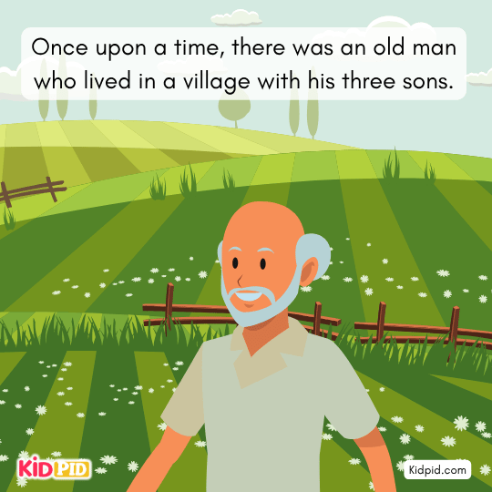 An old man lives in a village with his three sons who often argue despite being hard workers.