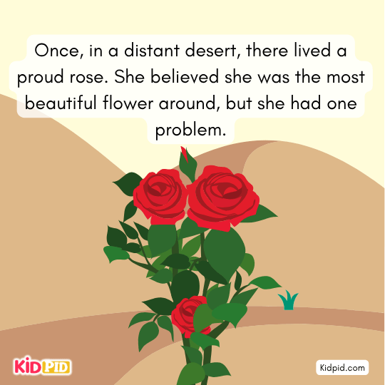 A proud rose in a desert believing she is the most beautiful flower, beginning a moral story for children.
