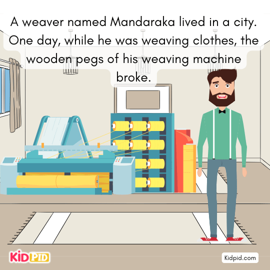Weaver Mandaraka weaving clothes when the wooden pegs of his loom suddenly break.