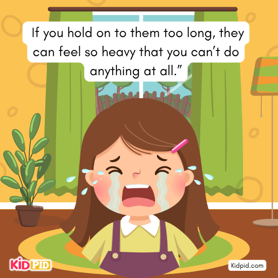 they can feel so heavy that you can’t do anything at all.” - Kids picture book
