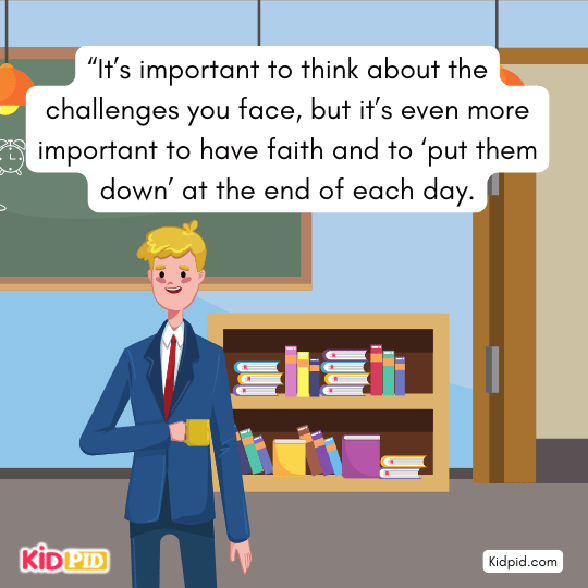 “It’s important to consider your challenges, but even more vital to have faith and let them go each day.”