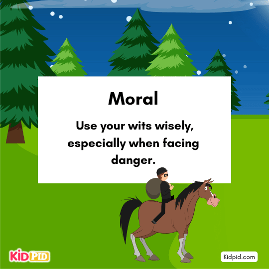 Moral: Use your wits wisely when facing threats or dangerous situations.