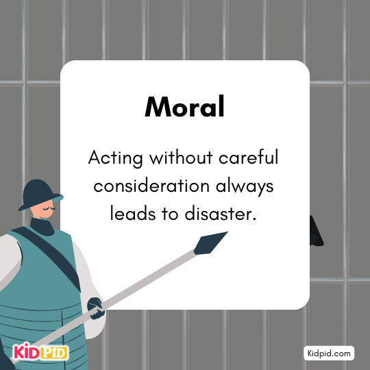Moral: Acting without thinking or understanding leads to disaster and regret.