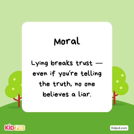 Moral: Never lie – honesty is the best virtue.