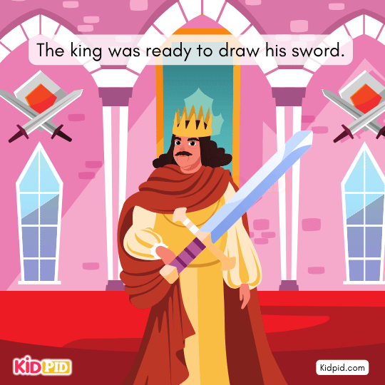 The king was ready to draw his sword. - interesting story for kids