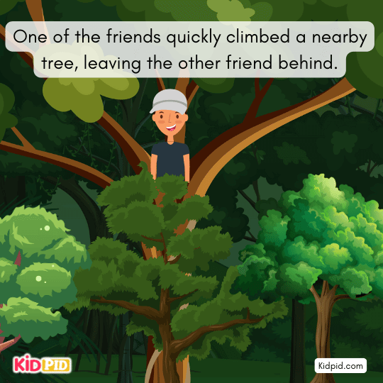 One friend panics and climbs a tree, leaving the other friend behind.
