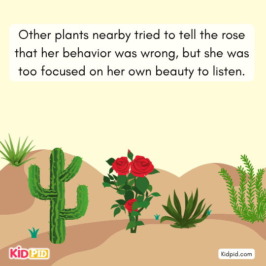 Nearby plants warn the proud rose her behavior is wrong, teaching a lesson about respect and humility.