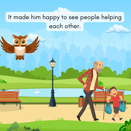 The owl feels happy watching people help one another, learning lessons about kindness and good behavior.